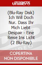 (Blu-Ray Disk) Ich Will Doch Nur. Dass Ihr Mich Liebt Despair - Eine Reise Ins Licht (2 Blu-Ray) brd