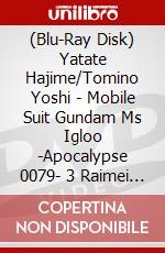 (Blu-Ray Disk) Yatate Hajime/Tomino Yoshi - Mobile Suit Gundam Ms Igloo -Apocalypse 0079- 3 Raimei Ni Tamashii Ha Ka [Edizione: Giappone] brd