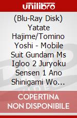 (Blu-Ray Disk) Yatate Hajime/Tomino Yoshi - Mobile Suit Gundam Ms Igloo 2 Juryoku Sensen 1 Ano Shinigami Wo Ute! [Edizione: Giappone] brd