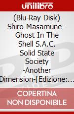 (Blu-Ray Disk) Shiro Masamune - Ghost In The Shell S.A.C. Solid State Society -Another Dimension-[Edizione: Giappone] brd