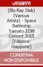 (Blu-Ray Disk) (Various Artists) - Space Battleship Yamato 2199 Concert 2015 [Edizione: Giappone] brd