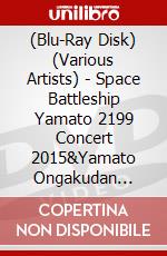 (Blu-Ray Disk) (Various Artists) - Space Battleship Yamato 2199 Concert 2015&Yamato Ongakudan Daishikiten 2 (2 Blu-Ray) [Edizione: Giappone] brd