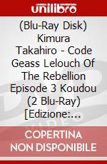 (Blu-Ray Disk) Kimura Takahiro - Code Geass Lelouch Of The Rebellion Episode 3 Koudou (2 Blu-Ray) [Edizione: Giappone] brd