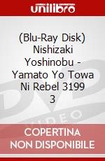 (Blu-Ray Disk) Nishizaki Yoshinobu - Yamato Yo Towa Ni Rebel 3199 3 brd
