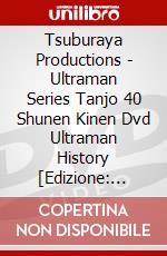 Tsuburaya Productions - Ultraman Series Tanjo 40 Shunen Kinen Dvd Ultraman History [Edizione: Giappone] dvd