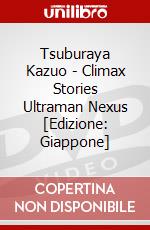 Tsuburaya Kazuo - Climax Stories Ultraman Nexus [Edizione: Giappone] dvd