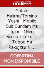 Yatate Hajime/Tomino Yoshi - Mobile Suit Gundam Ms Igloo -1Nen Senso Hiroku- 2 Toboe Ha Rakujitsu Ni [Edizione: Giappone] dvd