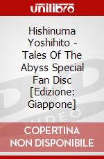 Hishinuma Yoshihito - Tales Of The Abyss Special Fan Disc [Edizione: Giappone] dvd