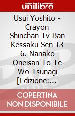 Usui Yoshito - Crayon Shinchan Tv Ban Kessaku Sen 13 6. Nanako Oneisan To Te Wo Tsunagi [Edizione: Giappone] dvd
