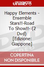 Happy Elements - Ensemble Stars!!-Road To Show!!- (2 Dvd) [Edizione: Giappone] dvd