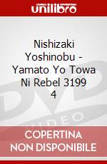 Nishizaki Yoshinobu - Yamato Yo Towa Ni Rebel 3199 4 dvd