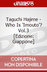 Taguchi Hajime - Who Is 'Imouto'? Vol.3 [Edizione: Giappone] dvd