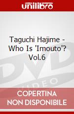Taguchi Hajime - Who Is 'Imouto'? Vol.6 dvd