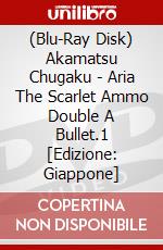 (Blu-Ray Disk) Akamatsu Chugaku - Aria The Scarlet Ammo Double A Bullet.1 [Edizione: Giappone] brd