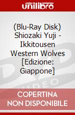 (Blu-Ray Disk) Shiozaki Yuji - Ikkitousen Western Wolves [Edizione: Giappone] brd