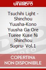 Tsuchihi Light - Shinchou Yuusha-Kono Yuusha Ga Ore Tueee Kuse Ni Shinchou Sugiru- Vol.1 dvd