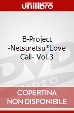 B-Project -Netsuretsu*Love Call- Vol.3 dvd