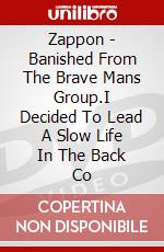 Zappon - Banished From The Brave Mans Group.I Decided To Lead A Slow Life In The Back Co dvd