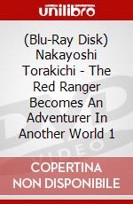 (Blu-Ray Disk) Nakayoshi Torakichi - The Red Ranger Becomes An Adventurer In Another World 1 brd