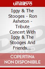 Iggy & The Stooges - Ron Asheton - Tribute Concert With Iggy & The Stooges And Friends [Edizione: Giappone] dvd