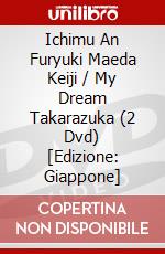 Ichimu An Furyuki Maeda Keiji / My Dream Takarazuka (2 Dvd) [Edizione: Giappone] dvd