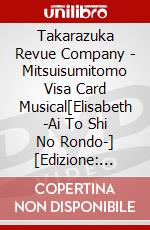 Takarazuka Revue Company - Mitsuisumitomo Visa Card Musical[Elisabeth -Ai To Shi No Rondo-] [Edizione: Giappone] dvd
