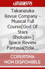 Takarazuka Revue Company - Musical Full Course[God Of Stars -Shokusei-] Space Review Fantasia[Eclai [Edizione: Giappone] dvd
