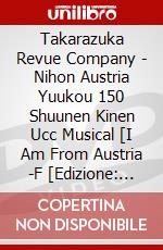 Takarazuka Revue Company - Nihon Austria Yuukou 150 Shuunen Kinen Ucc Musical [I Am From Austria -F [Edizione: Giappone] dvd