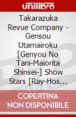 Takarazuka Revue Company - Gensou Utamairoku [Genyou No Tani-Maiorita Shinsei-] Show Stars [Ray-Hos [Edizione: Giappone] dvd