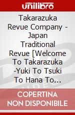 Takarazuka Revue Company - Japan Traditional Revue [Welcome To Takarazuka -Yuki To Tsuki To Hana To [Edizione: Giappone] dvd