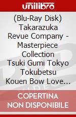 (Blu-Ray Disk) Takarazuka Revue Company - Masterpiece Collection Tsuki Gumi Tokyo Tokubetsu Kouen Bow Love Adventu [Edizione: Giappone] brd