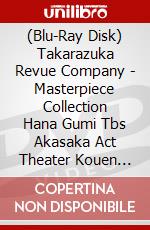 (Blu-Ray Disk) Takarazuka Revue Company - Masterpiece Collection Hana Gumi Tbs Akasaka Act Theater Kouen [Hanna No [Edizione: Giappone] brd