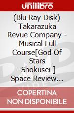 (Blu-Ray Disk) Takarazuka Revue Company - Musical Full Course[God Of Stars -Shokusei-] Space Review Fantasia[Eclai [Edizione: Giappone] brd