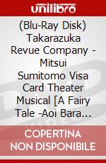 (Blu-Ray Disk) Takarazuka Revue Company - Mitsui Sumitomo Visa Card Theater Musical [A Fairy Tale -Aoi Bara No Sei [Edizione: Giappone] brd