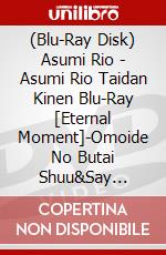 (Blu-Ray Disk) Asumi Rio - Asumi Rio Taidan Kinen Blu-Ray [Eternal Moment]-Omoide No Butai Shuu&Say [Edizione: Giappone] brd