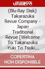 (Blu-Ray Disk) Takarazuka Revue Company - Japan Traditional Revue [Welcome To Takarazuka -Yuki To Tsuki To Hana To [Edizione: Giappone] brd