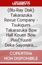 (Blu-Ray Disk) Takarazuka Revue Company - Tsukigumi Takarazuka Bow Hall Kouen Bow Play[Yuurei Deka-Sayonara Suru.Sono Mae [Edizione: Giappone] brd