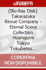 (Blu-Ray Disk) Takarazuka Revue Company - Eternal Scene Collection Hoshigumi Tokyo Tokubetsu Kouen Musical [Hi No [Edizione: Giappone] brd