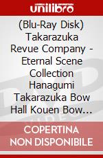 (Blu-Ray Disk) Takarazuka Revue Company - Eternal Scene Collection Hanagumi Takarazuka Bow Hall Kouen Bow Musical [Edizione: Giappone] brd