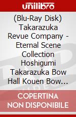 (Blu-Ray Disk) Takarazuka Revue Company - Eternal Scene Collection Hoshigumi Takarazuka Bow Hall Kouen Bow Musical [Edizione: Giappone] brd