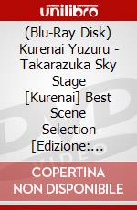 (Blu-Ray Disk) Kurenai Yuzuru - Takarazuka Sky Stage [Kurenai] Best Scene Selection [Edizione: Giappone] brd