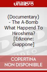 (Documentary) - The A-Bomb What Happend To Hiroshima? [Edizione: Giappone] dvd