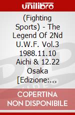 (Fighting Sports) - The Legend Of 2Nd U.W.F. Vol.3 1988.11.10 Aichi & 12.22 Osaka [Edizione: Giappone] dvd