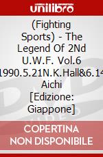 (Fighting Sports) - The Legend Of 2Nd U.W.F. Vol.6 1990.5.21N.K.Hall&6.14 Aichi [Edizione: Giappone] dvd