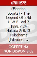 (Fighting Sports) - The Legend Of 2Nd U.W.F. Vol.7 1989.7.24 Hakata & 8.13 Yokohama [Edizione: Giappone] dvd