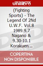 (Fighting Sports) - The Legend Of 2Nd U.W.F. Vol.8 1989.9.7 Nagano & 9.30-10.1 Korakuen [Edizione: Giappone] dvd
