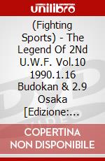 (Fighting Sports) - The Legend Of 2Nd U.W.F. Vol.10 1990.1.16 Budokan & 2.9 Osaka [Edizione: Giappone] dvd