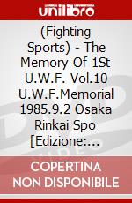 (Fighting Sports) - The Memory Of 1St U.W.F. Vol.10 U.W.F.Memorial 1985.9.2 Osaka Rinkai Spo [Edizione: Giappone] dvd