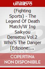 (Fighting Sports) - The Legend Of Death Match/W Ing Saikyou Densetsu Vol.2 Who'S The Danger  [Edizione: Giappone] dvd