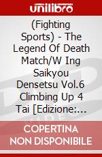 (Fighting Sports) - The Legend Of Death Match/W Ing Saikyou Densetsu Vol.6 Climbing Up 4 Tai [Edizione: Giappone] dvd